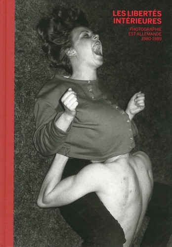 Sonia Voss - Les libertés intérieures - Photographie est-allemande, 1980-1989.