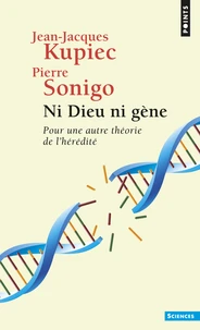 Ni Dieu Ni Gene. Pour Une Autre Theorie De L'Heredite