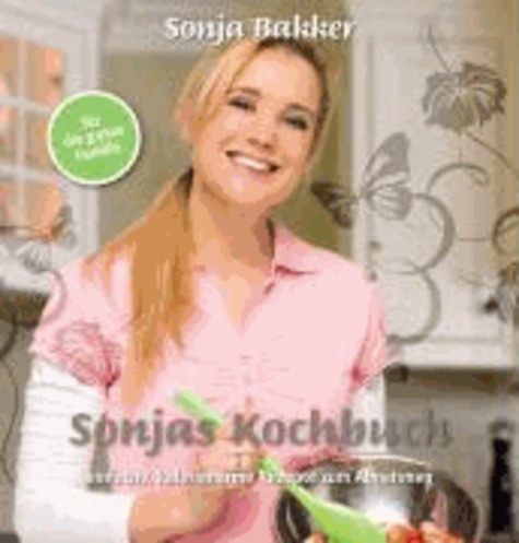 Sonja Bakker - Sonjas Kochbuch - einfache, kalorienarme Rezepte zum Abnehmen.