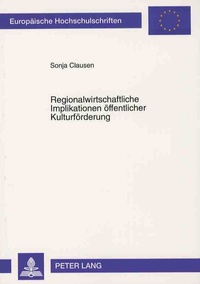 Sonja Clausen - Regionalwirtschaftliche Implikationen öffentlicher Kulturförderung.