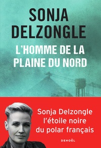 Sonja Delzongle - L'homme de la plaine du nord.