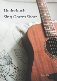 Sonja Dilly - Sing Gottes Wort - Liederbuch.