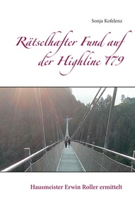 Sonja Kofelenz - Rätselhafter Fund auf der Highline 179 - Hausmeister Erwin Roller ermittelt.