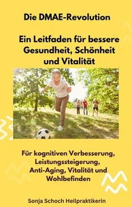 Die DMAE-Revolution - Ein Leitfaden für bessere Gesundheit, Schönheit und Vitalität