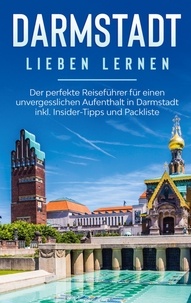 Sonja Tammen - Darmstadt lieben lernen: Der perfekte Reiseführer für einen unvergesslichen Aufenthalt in Darmstadt inkl. Insider-Tipps und Packliste.