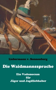 Die Waidmannssprache - Ein Vademecum für Jäger und Jagdliebhaber