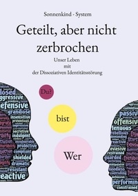 Ebooks gratuits télécharger le format epub Geteilt, aber nicht zerbrochen - Unser Leben mit der Dissoziativen Identitätsstörung 9783759727510 par