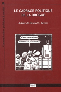 Sonny Perseil et Séverine Rinck - Le cadrage politique de la drogue - Autour de Howard S. Becker.