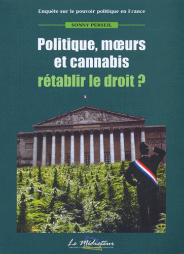 Sonny Perseil - Politique, moeurs et cannabis - Rétablir le droit ?.