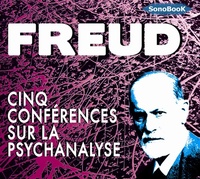 Sigmund Freud - Cinq conférences sur la psychanalyse. 1 CD audio MP3
