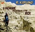 Rudyard Kipling - L'homme qui voulut être roi. 1 CD audio MP3