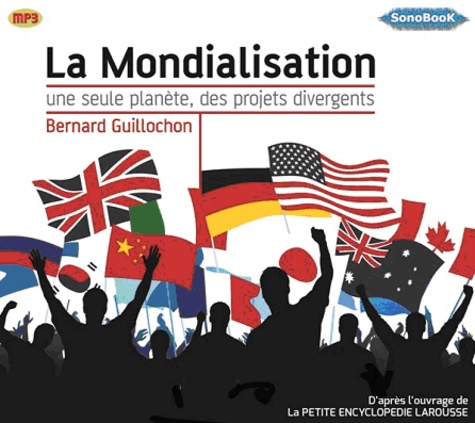Bernard Guillochon - La mondialisation - Une seule planète, des projets divergents. 1 CD audio MP3