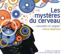 Anne Debroise - Les mystères du cerveau - Connaître et soigner. 1 CD audio MP3