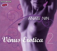 Anaïs Nin - Vénus Erotica - Volume 2. 1 CD audio MP3