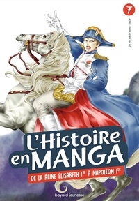 Sonoko Higashi et Yû Sawabe - L'histoire en manga Tome 7 : De la reine Elisabeth 1re à Napoléon 1er.