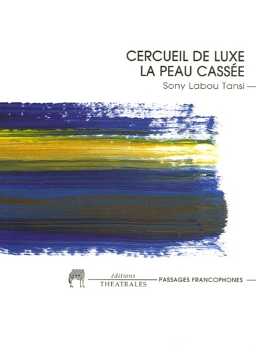 Sony Labou Tansi - Cercueil de luxe / La peau cassée (Les Enfants du champignon).