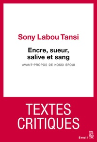 Sony Labou Tansi - Encre, sueur, salive et sang - Textes critiques.