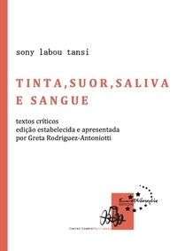 Sony Labou Tansi et Greta Rodriguez-Antoniotti - Tinta, suor, saliva e sangue - Textos críticos.