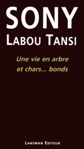 Sony Labou Tansi - Une vie en arbre et chars... bonds.