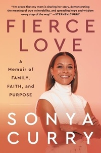 Sonya Curry - Fierce Love - A Memoir of Family, Faith, and Purpose.