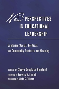 Sonya Douglass horsford - New Perspectives in Educational Leadership - Exploring Social, Political, and Community Contexts and Meaning- Foreword by Fenwick W. English- Conclusion by Linda C. Tillman.