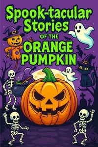 Spook-tacular Stories of the Orange Pumpkin