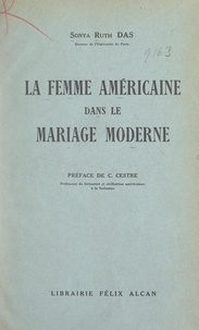 Sonya Ruth Das et Charles Cestre - La femme américaine dans le mariage moderne.