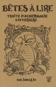  Sonz et  Bé - Bêtes à lire - Un traité d'acaryologie littéraire.