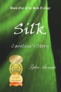  Sophia Alexander - Silk: Caroline's Story - The Silk Trilogy, #1.