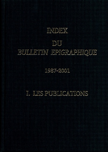 Sophia Aneziri et N Giannakopoulos - Index du Bulletin Epigraphique (1987-2001) - Tome 1, Les publications.