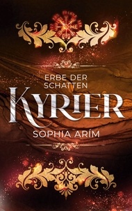 Sophia Arím - Kyrier - Erbe der Schatten - Der zweite Band der aufregenden Dark-Fantasy-Reihe.