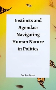 Livre audio suédois téléchargement gratuit Instincts and Agendas: Navigating Human Nature in Politics (Litterature Francaise) ePub CHM FB2 par 