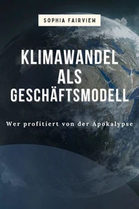 KlimawandelalsGeschäftsmodell: Wer profitiert von der Apokalypse