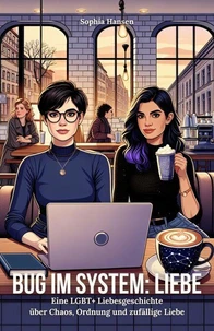 Bug im System: Liebe. Eine LGBT+ Liebesgeschichte über Chaos, Ordnung und zufällige Liebe