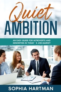  Sophia Hartman - Quiet Ambition: An Easy Guide for Introverts and Minorities in Today's Job Market.