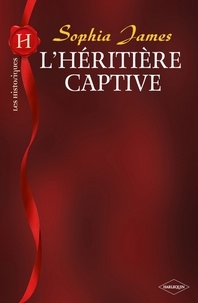 Sophia James - L'héritière captive (Harlequin Les Historiques).