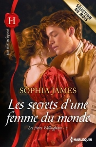 Sophia James - Les secrets d'une femme du monde - Les frères Wellingham - 2.