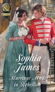 Sophia James - Marriage Made In Rebellion.