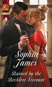 Sophia James - Ruined By The Reckless Viscount.