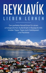 Sophia Kolthoff - Reykjavík lieben lernen: Der perfekte Reiseführer für einen unvergesslichen Aufenthalt in Reykjavik inkl. Insider-Tipps, Tipps zum Geldsparen und Packliste.