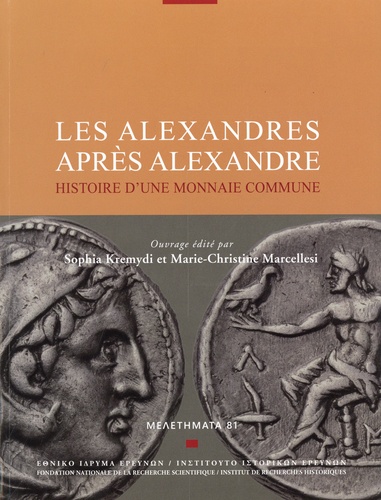 Sophia Kremydi et Marie-Christine Marcellesi - Les alexandres après Alexandre - Histoire d’une monnaie commune.