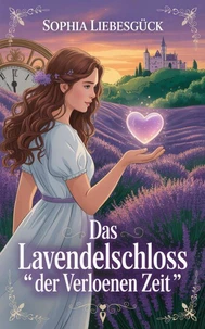 Das Lavendelschloss der verlorenen Zeit