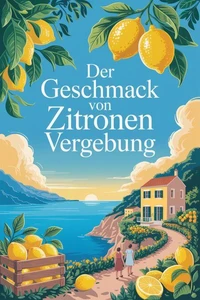 Der Geschmack von Zitronen und Vergebung