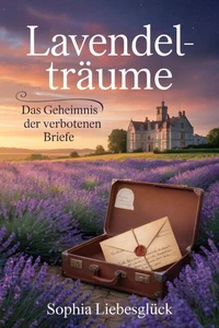 Lavendelträume: Das Geheimnis der verbotenen Briefe