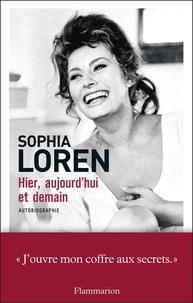 Sophia Loren - Hier, aujourd'hui et demain.
