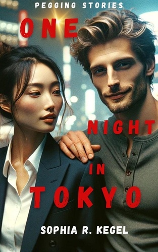  Sophia R. Kegel - Pegging Stories: One Night in Tokyo.