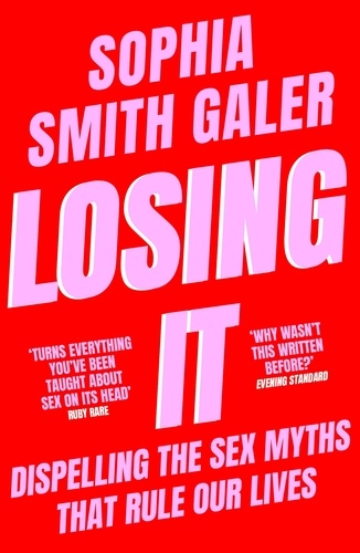 Sophia Smith Galer - Losing It - Sex Education for the 21st Century.