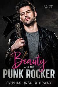  Sophia Ursula Brady - Beauty and the Punk Rocker - Rock Star Romance, #1.