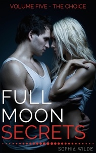  Sophia Wilde - Full Moon Secrets: Volume Five - The Choice - Full Moon Secrets, #5.