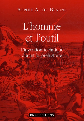 Sophie-A de Beaune - L'homme et l'outil - L'invention technique durant la préhistoire.